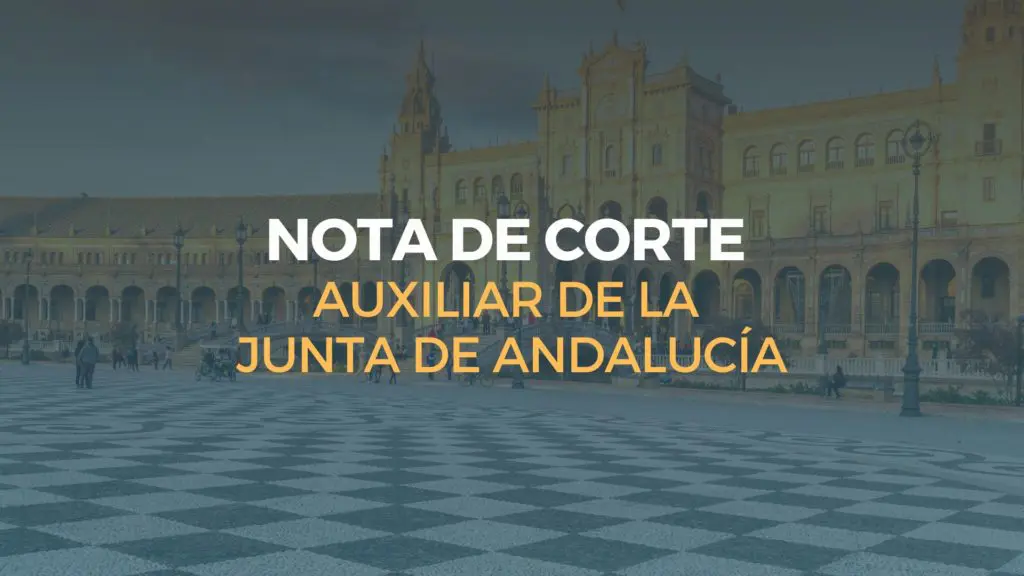 nota de corte auxiliar administrativo de la junta de andalucía