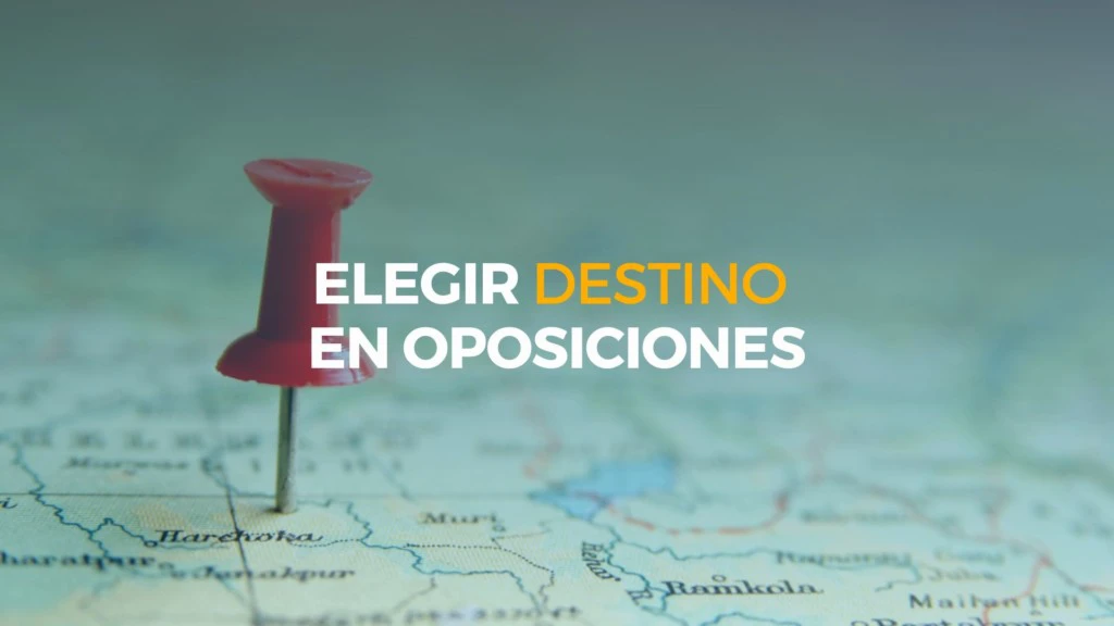 cómo se elige destino en oposiciones