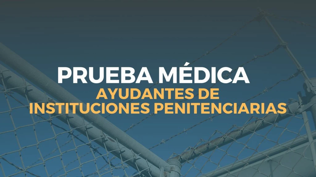 prueba médica ayudante instituciones penitenciarias